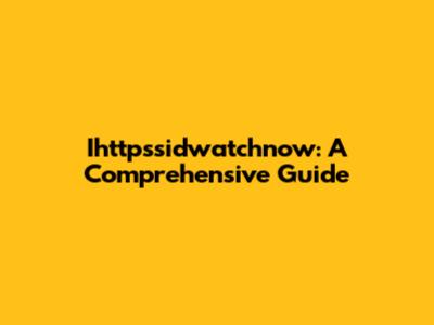 Ihttpssidwatchnow: A Comprehensive Guide
