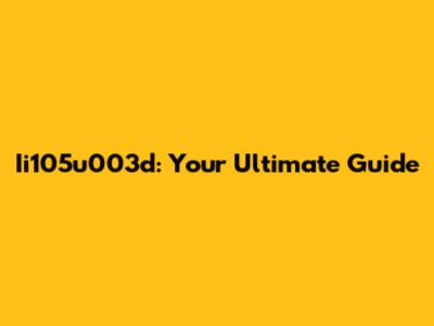 Ii105u003d: Your Ultimate Guide
