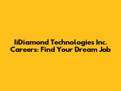 IiDiamond Technologies Inc. Careers: Find Your Dream Job