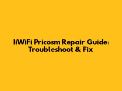 IiWiFi Pricosm Repair Guide: Troubleshoot & Fix