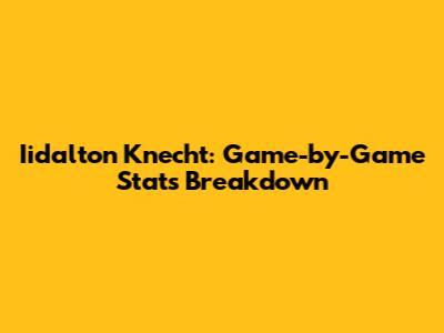 Iidalton Knecht: Game-by-Game Stats Breakdown