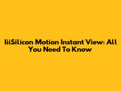 IiiSilicon Motion Instant View: All You Need To Know