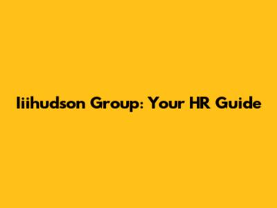Iiihudson Group: Your HR Guide