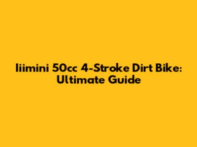 Iiimini 50cc 4-Stroke Dirt Bike: Ultimate Guide