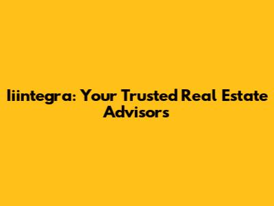 Iiintegra: Your Trusted Real Estate Advisors
