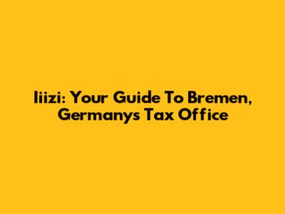 Iiizi: Your Guide To Bremen, Germany's Tax Office