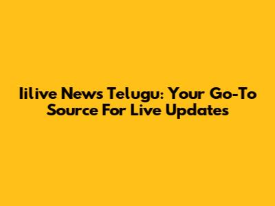Iilive News Telugu: Your Go-To Source For Live Updates