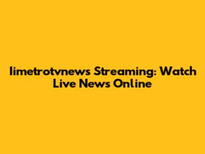 Iimetrotvnews Streaming: Watch Live News Online