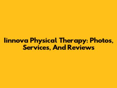 Iinnova Physical Therapy: Photos, Services, And Reviews