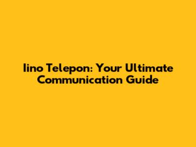 Iino Telepon: Your Ultimate Communication Guide