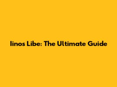 Iinos Libe: The Ultimate Guide