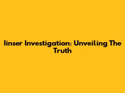 Iinser Investigation: Unveiling The Truth