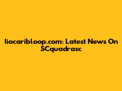 Iiocaribloop.com: Latest News On SCquadrasc