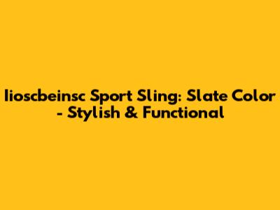 Iioscbeinsc Sport Sling: Slate Color - Stylish & Functional