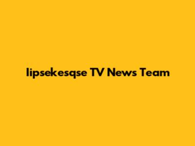 Iipsekesqse TV News Team