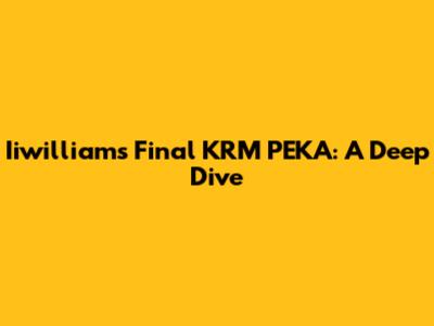 Iiwilliam's Final KRM PEKA: A Deep Dive