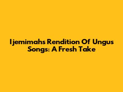 Ijemimah's Rendition Of Ungu's Songs: A Fresh Take