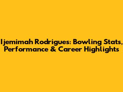 Ijemimah Rodrigues: Bowling Stats, Performance & Career Highlights