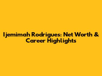 Ijemimah Rodrigues: Net Worth & Career Highlights