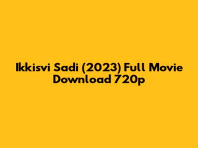 Ikkisvi Sadi (2023) Full Movie Download 720p