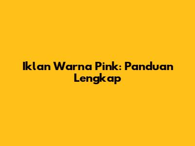 Iklan Warna Pink: Panduan Lengkap
