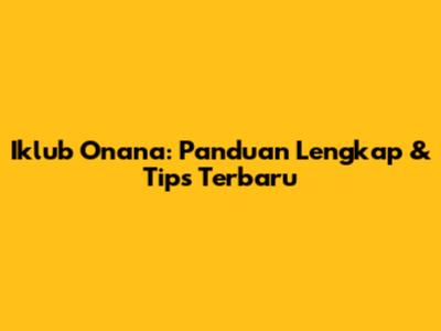 Iklub Onana: Panduan Lengkap & Tips Terbaru