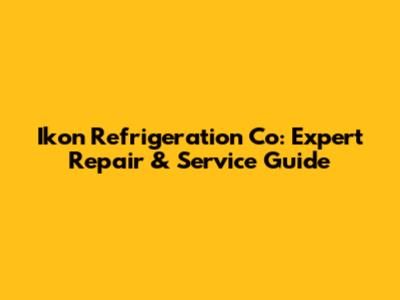 Ikon Refrigeration Co: Expert Repair & Service Guide