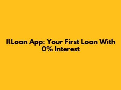 IlLoan App: Your First Loan With 0% Interest