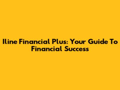 Iline Financial Plus: Your Guide To Financial Success