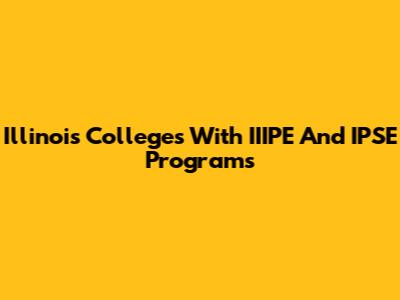 Illinois Colleges With IIIPE And IPSE Programs