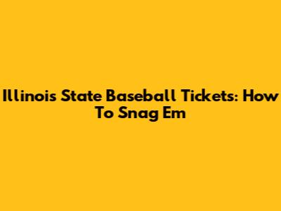 Illinois State Baseball Tickets: How To Snag 'Em