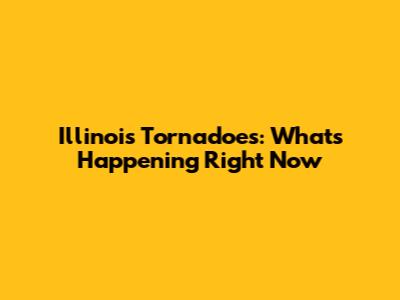 Illinois Tornadoes: What's Happening Right Now