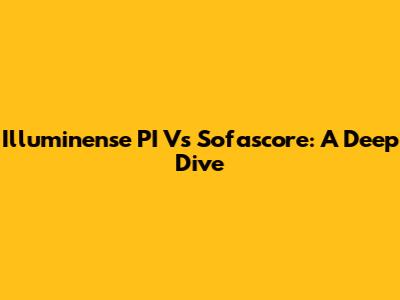 Illuminense PI Vs Sofascore: A Deep Dive