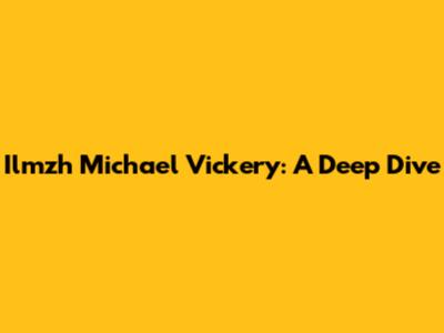 Ilmzh Michael Vickery: A Deep Dive