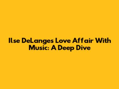 Ilse DeLange's Love Affair With Music: A Deep Dive