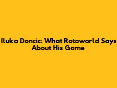 Iluka Doncic: What Rotoworld Says About His Game