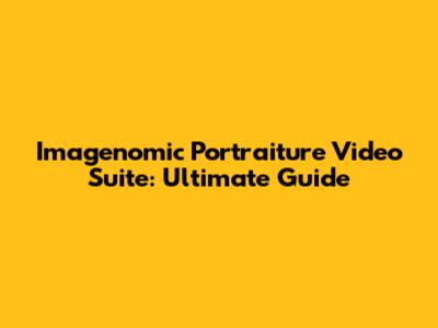 Imagenomic Portraiture Video Suite: Ultimate Guide