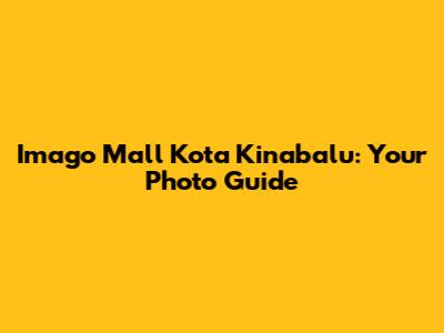 Imago Mall Kota Kinabalu: Your Photo Guide