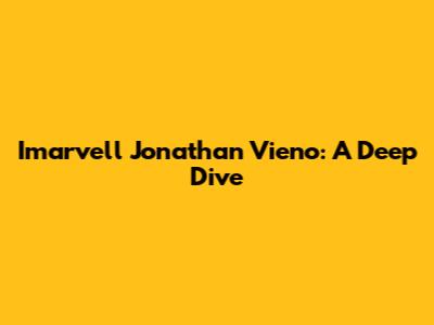 Imarvell Jonathan Vieno: A Deep Dive