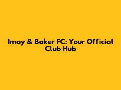 Imay & Baker FC: Your Official Club Hub