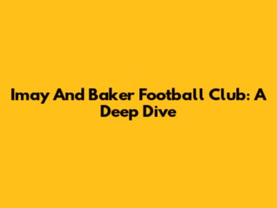 Imay And Baker Football Club: A Deep Dive