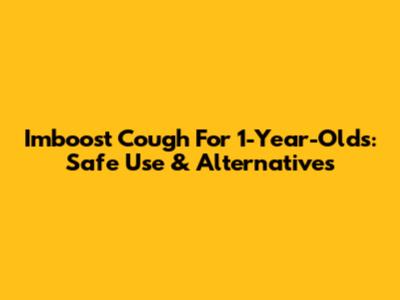 Imboost Cough For 1-Year-Olds: Safe Use & Alternatives