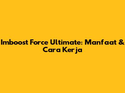 Imboost Force Ultimate: Manfaat & Cara Kerja