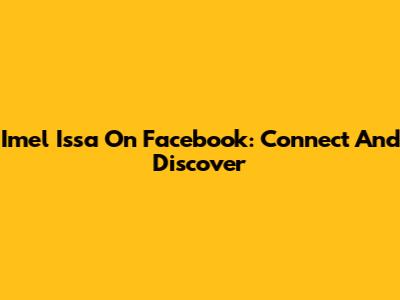 Imel Issa On Facebook: Connect And Discover