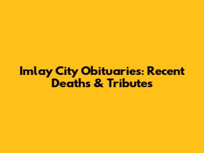 Imlay City Obituaries: Recent Deaths & Tributes