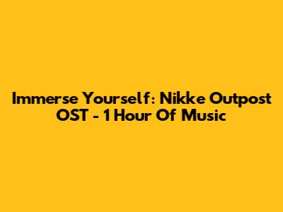 Immerse Yourself: Nikke Outpost OST - 1 Hour Of Music