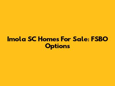 Imola SC Homes For Sale: FSBO Options