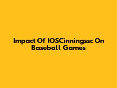 Impact Of IOSCinningssc On Baseball Games