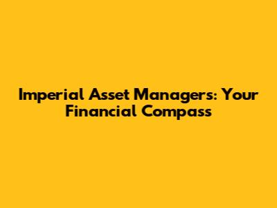 Imperial Asset Managers: Your Financial Compass