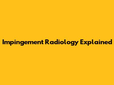 Impingement Radiology Explained